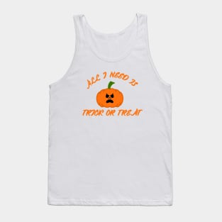 All I need is trick or treat Tank Top